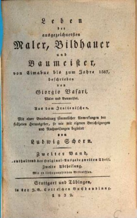 Leben der ausgezeichnetsten Maler, Bildhauer und Baumeister von Cimabue bis zum Jahre 1567. 2,2, Enthaltend der Original-Ausgabe zweiter Theil ; Zweite Abtheilung