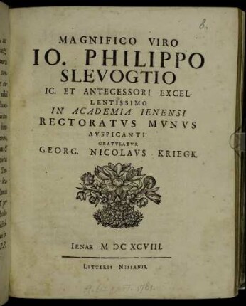 Magnifico Viro Jo. Philippo Slevogtio Ic. Et Antecessori Excellentissimo In Academia Ienensi Rectoratus Munus Auspicanti