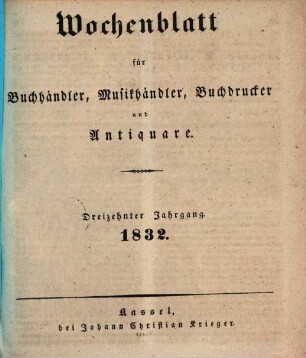Wochenblatt für Buchhändler, Musikhändler, Buchdrucker und Antiquare, 13. 1832