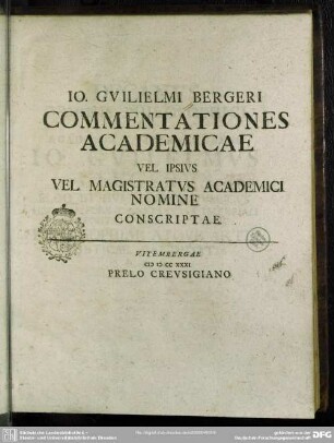 Jo. Guilielmi Bergeri Commentationes Academicae Vel Ipsius Vel Magistratus Academici Nomine Conscriptae