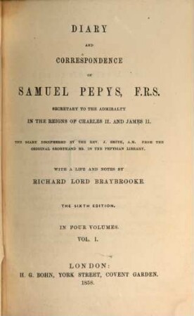 Diary and Correspondence : The Diary deciphered by the K. J. Smith from the original Shorthand Ms. in the Pepysian Library. With a life and notes by Richard Lord Braybrooke. In four volumes, 1