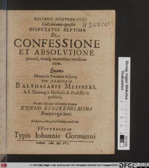 Collegii Adiaphoristici Calvinianis oppositi Disputatio Septima, De Confessione Et Absolutione privata, itemq[ue] muneribus confitentium