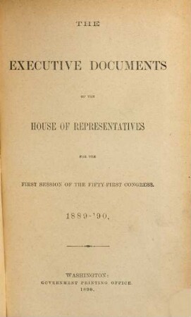 House documents. [413.] 1889/90, Vol. 31 = Congress 51, Sess. 1