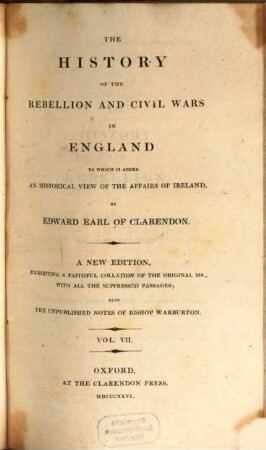 The history of the Rebellion and Civil Wars in England : to which is added an historical view of the affairs of Ireland. 7