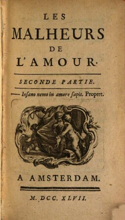 Les Malheurs De L'Amour : [Ermittelt: Claudine Antoine Guerin de Tencin et Antoine de Ferriol de Pont-de-Veyle]. 2
