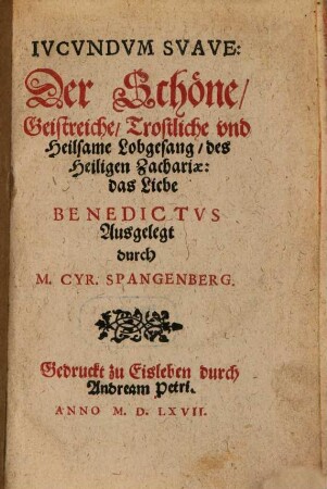 Ivcvndvm Svave: Der Schöne, Geistreiche, Trostliche vnd Heilsame Lobgesang, des Heiligen Zachariae: das Liebe Benedictvs