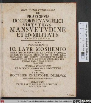 Dispvtatio Theologica De Praecipvis Doctoris Evangelici Virtvtibvs, Mansvetvdine Et Hvmilitate Ex Matth. Cap. XI. v. 29.