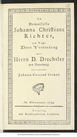 An Demoiselle Johanna Christiana Richter, am Tage Ihrer Verbindung mit Herrn D. Drechsler aus Naumburg
