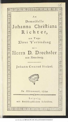 An Demoiselle Johanna Christiana Richter, am Tage Ihrer Verbindung mit Herrn D. Drechsler aus Naumburg