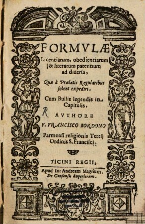 Formulae Licentiarum, Obedientiarum et Literarum patientium ad diversa, quae a Praelatis regularibus solent expediri ...