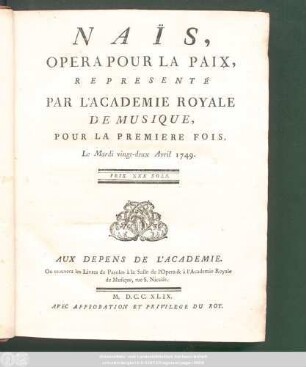 Naïs : Opera Pour La Paix ; Representé Par L'Academie Royale De Musique, Pour La Premiere Fois, Le Mardi vingt-deus Avril 1749