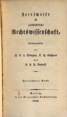 Zeitschrift für geschichtliche Rechtswissenschaft. 13, 13. 1845/46 (1846)