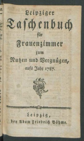 1787: Leipziger Taschenbuch für Frauenzimmer zum Nutzen und Vergnügen