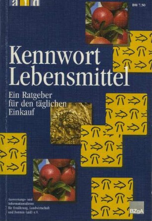Kennwort Lebensmittel. Ratgeber für den täglichen Einkauf