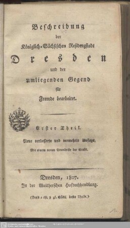 1: Beschreibung der Königlich-Sächsischen Residenzstadt Dresden und der umliegenden Gegend : für Fremde bearbeitet