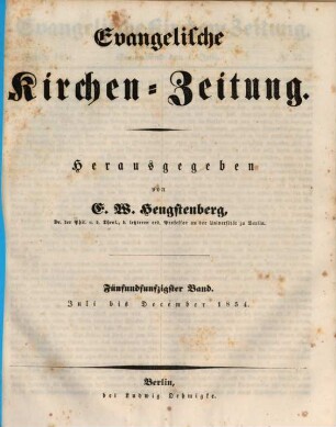 Evangelische Kirchen-Zeitung : Organ der Evangelisch-Lutherischen innerhalb der Preußischen Landeskirche, (Bekenntnistreue Gruppe). 55. 1854