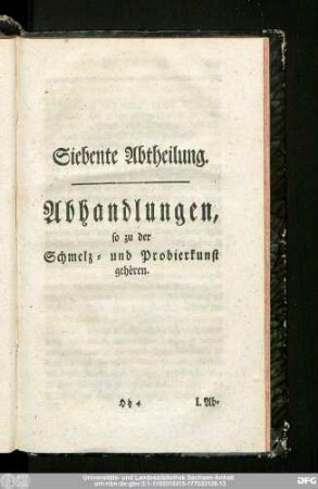 Siebente Abtheilung. Abhandlungen, so zu der Schmelz- und Probierkunst gehören.