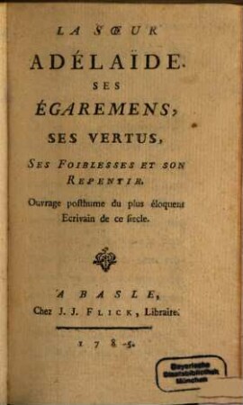 La Soeur Adélaide Ses Égaremens, Ses Vertus, Ses Foiblesses Et Son Repentir : Ouvrage posthume du plus éloquent Ecrivain de ce siecle