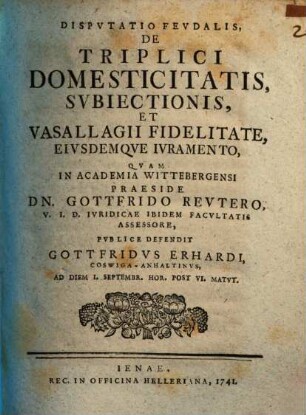 Disp. feud. de triplici domesticitatis, subiectionis et vasallagii fidelitate, eiusdemque iuramento