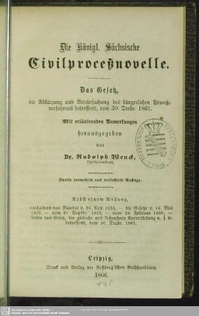 Die Königl. Sächsische Civilproceßnovelle : das Gesetz, die Abkürzung und Vereinfachung des bürgerlichen Proceßverfahrens betreffend, vom 30. Decbr. 1861; mit erläuternden Anmerkungen; nebst einem Anhang, enthaltend das Mandat v. 28. Nov. 1853, die Gesetze v. 16. Mai 1839, vom 21. Septbr. 1833, vom 28. Februar 1838, sowie das Gesetz, die gütliche und kostenfreie Vermittelung u. s. w. betreffend, vom 30. Decbr. 1861