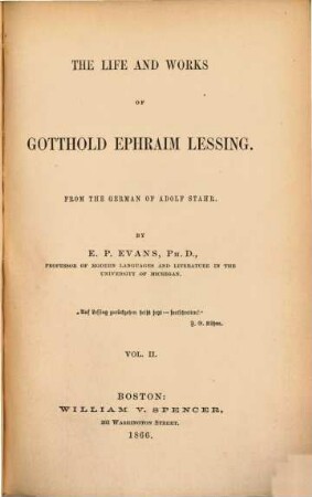 The life and works of Gotthold Ephraim Lessing : From the German of Adolf Stahr. By E. P. Evans, 2