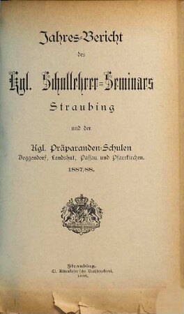 Jahresbericht des K. Schullehrer-Seminars Straubing : für das Schuljahr .... 1887/88