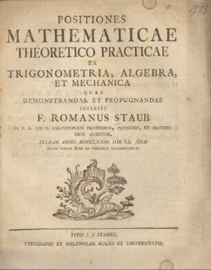 Positiones mathematicae theoretico practicae ex trigonometria, algebra et mechanica