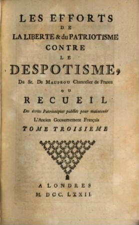Les Efforts De La Liberte & du Patriotisme Contre Le Despotisme : Ou Recueil Des écrits Patriotiques publiés pour maintenir L'Ancien Gouvernement Français. 3