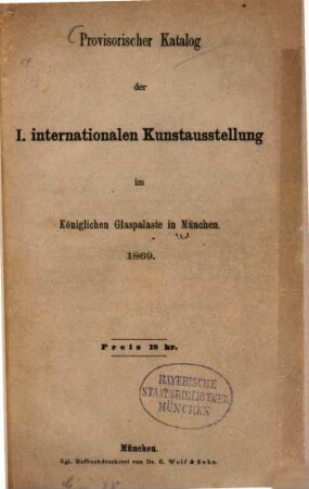 Provisorischer Katalog der I. Internationalen Kunstausstellung im Kgl. Glaspalaste in München : 1869