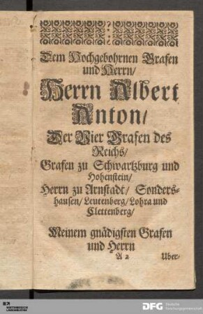 Dem Hochgebohrnen Grafen und Herrn/ Herrn Albert Anton/ Der Vier Grafen des Reichs...