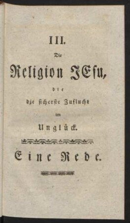 III. Die Religion JEsu, die die sicherste Zuflucht im Unglück. Eine Rede