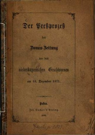 Der Preßprozeß der Donau-Zeitung vor den niederbayerischen Geschwornen am 18. Dezember 1871