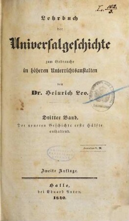 Lehrbuch der Universalgeschichte : zum Gebrauche in höheren Unterrichtsanstalten, 3. Der neueren Geschichte erste Hälfte enthaltend