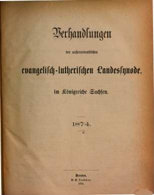 Verhandlungen der Außerordentlichen Evangelisch-Lutherischen Landessynode im Königreiche Sachsen. 1874