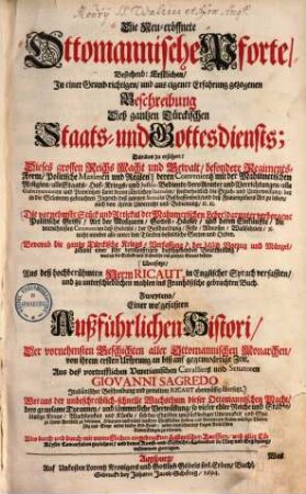 Die Neu-eröffnete Ottomannische Pforte : Bestehend: Erstlichen, In einer Grund-richtigen, und aus eigener Erfahrung gezogenen Beschreibung Deß gantzen Türckischen Staats- und Gottesdiensts ... ; Alles durch und durch mit vortrefflichen eingedr. historischen Kupffern ... gezieret und ... zusammen getragen