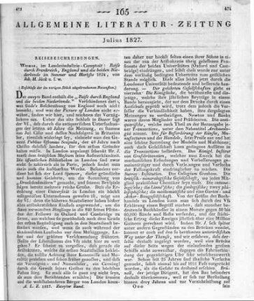 Jäck, J. H.: Reise durch Frankreich, England und die beiden Niederlande. Im Sommer und Herbste 1824. T. 1-2. Weimar: Landes- Industrie-Comptoir 1826 (Beschluss der im vorigen Stück abgebrochenen Recension)
