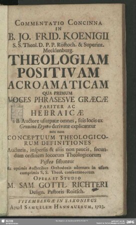 Commentatio Concinna In B. Jo. Frid. Koenigii S. S. Theol. D. P. P. Rostoch. & Superint. Mecklenburg. Theologiam Positivam Acroamaticam