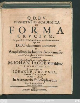 Dissertatio Academica De Forma Crucium : In qua Sedile Crucifixorum potissimum asseritur