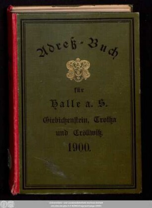 1900: Adreß-Buch für die Stadt Halle a. d. Saale nebst Ammendorf, Beesen, Radewell, Böllberg, Wörmlitz, Passendorf, Nietleben, Dölau, Lettin, Diemitz, Büschdorf und Bruckdorf : auf das Jahr ...