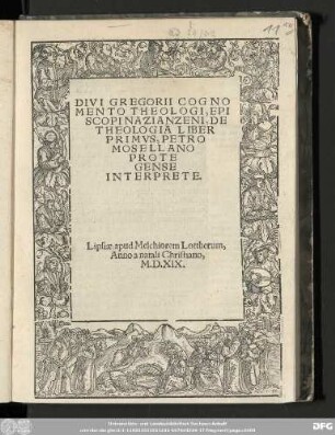 DIVI GREGORII COGNO||MENTO THEOLOGI, EPI||SCOPI NAZIANZENI, DE || THEOLOGIA LIBER || PRIMVS, PETRO || MOSELLANO || PROTE||GENSE || INTERPRETE.||