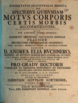 Diss. inaug. med. de speciebus quibusdam motus corporis certis morbis accommodandis