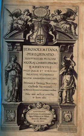 Ierosolymitana peregrinatio ilustrissimi principis Nicolai Christophori Radzivili ducis Olicae et Niesuisii palatini Vilnensis militis Ierosolymitani etc.