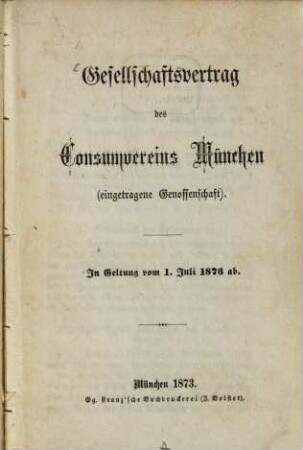 Gesellschaftsvertrag des Consumvereins München (eingetragene Genossenschaft) : In Geltung vom 1. Juli 1873 ab