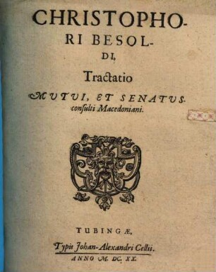 Christophori Besoldi, Tractatio Mutui, Et Senatusconsulti Macedoniani