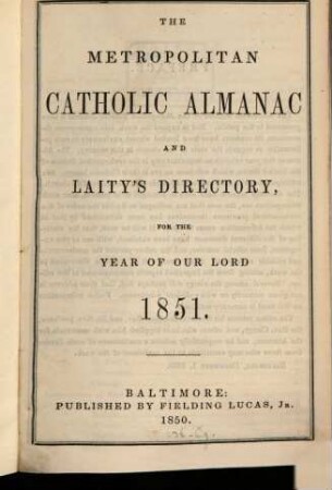 The metropolitan catholic almanac and Laity's directory : for the year of Our Lord .... 1851