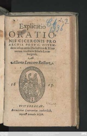 Explicatio Orationis Ciceronis Pro Archia Poeta, Ostendens usum attis Dialecticae & Rhetoricae, tradita in Schola Lunaeburgensi