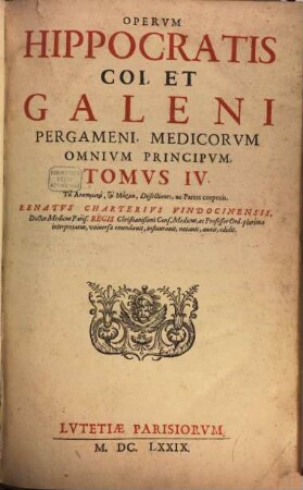 Hippocratis Coi, Et Claudii Galeni Pergameni Archiatrōn Opera, Tomvs IV.. Ta Anatomika, ta Moria, Dissectiones, ac Partes corporis