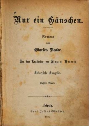 Nur ein Gänschen : Roman von Charles Reade. Aus dem Englischen von Alma v. Metzsch. 1