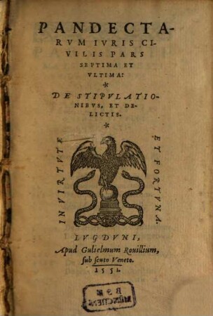 Pandectarum Iuris Civilis Libri Quinquaginta. 7 et ultima, De Stipulationibus, Et Delictis