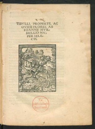 TIBVLLI, PROPERTII, AC || OVIDII FLORES, AB || IOANNE MVR=||MELLIO NV=||PER SELE=||CTI.||
